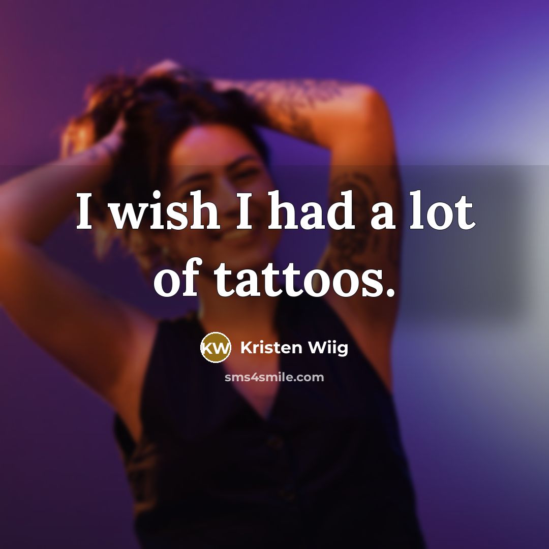 “I wish I had a lot of tattoos.…” quote by Kristen Wiig