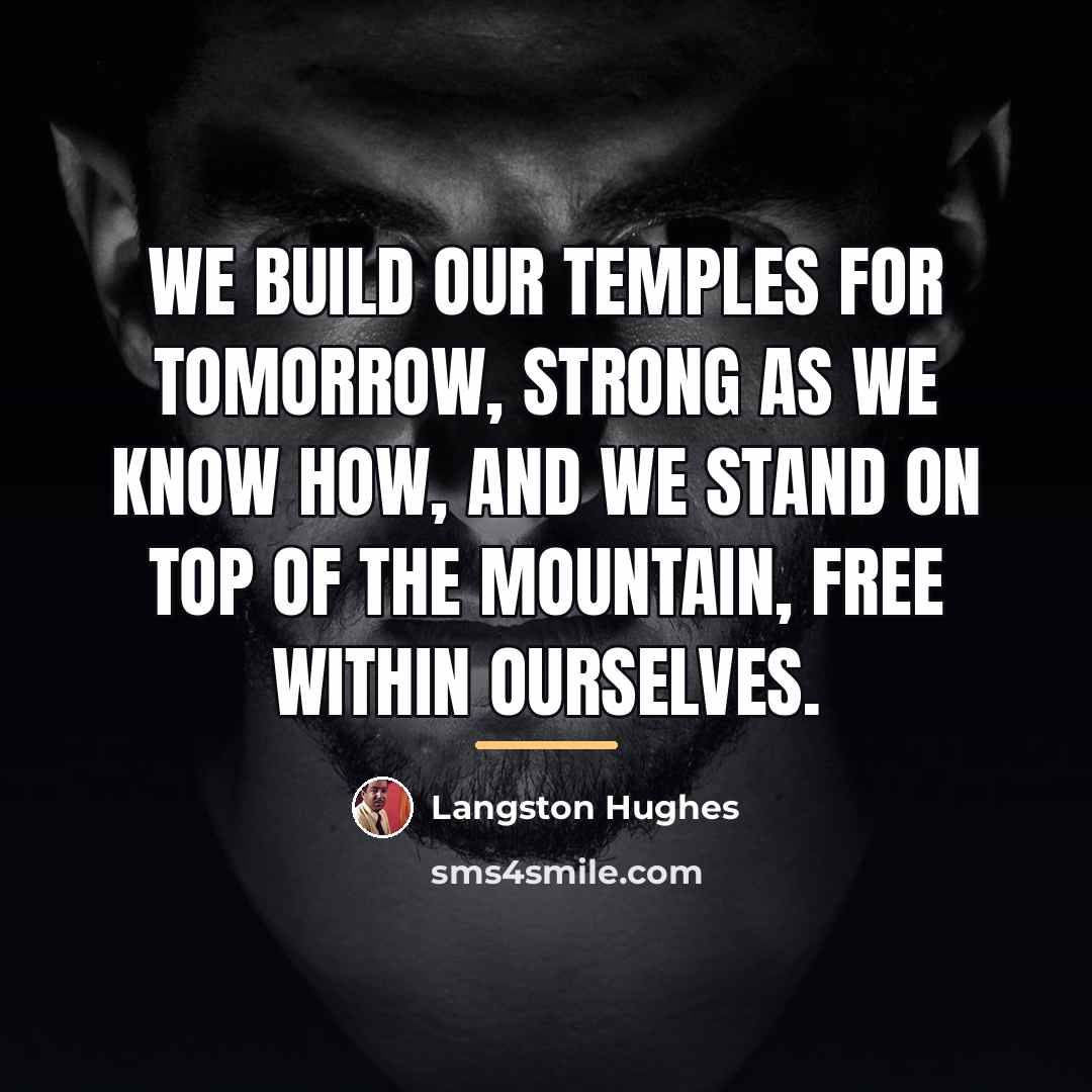 “We build our temples for tomorrow, strong as we know…” quote by Langston Hughes