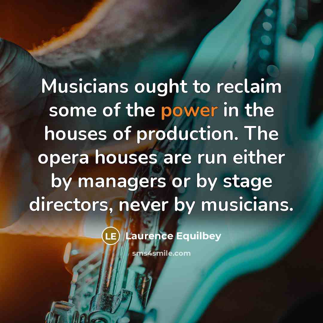“Musicians ought to reclaim some of the power in the…” quote by Laurence Equilbey