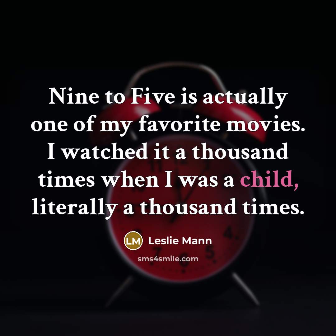 “Nine to Five is actually one of my favorite movies.…” quote by Leslie Mann