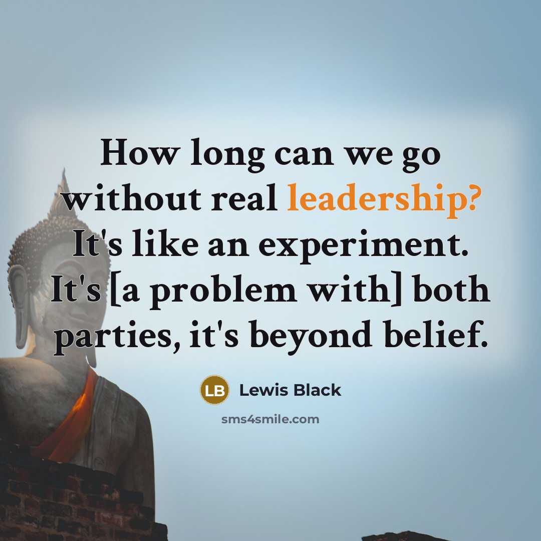 “How long can we go without real leadership? It's like…” quote by Lewis Black