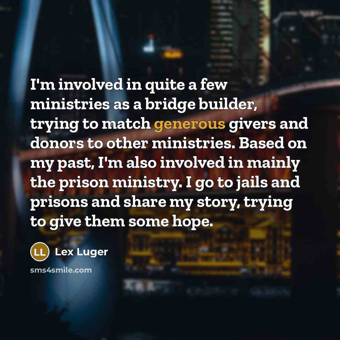 “I'm involved in quite a few ministries as a bridge…” quote by Lex Luger
