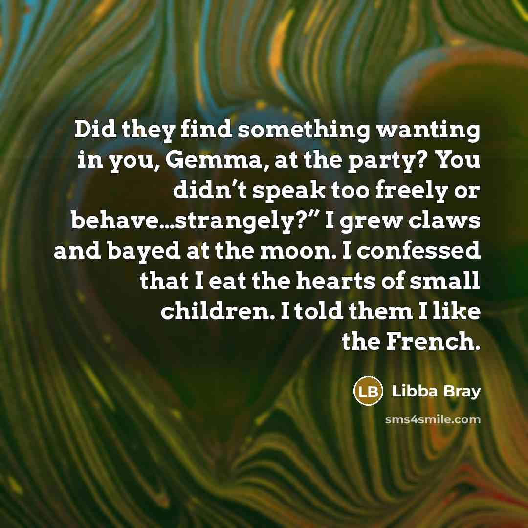 “Did they find something wanting in you, Gemma, at the…” quote by Libba Bray