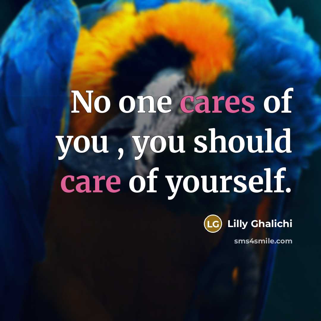 “No one cares of you , you should care of…” quote by Lilly Ghalichi