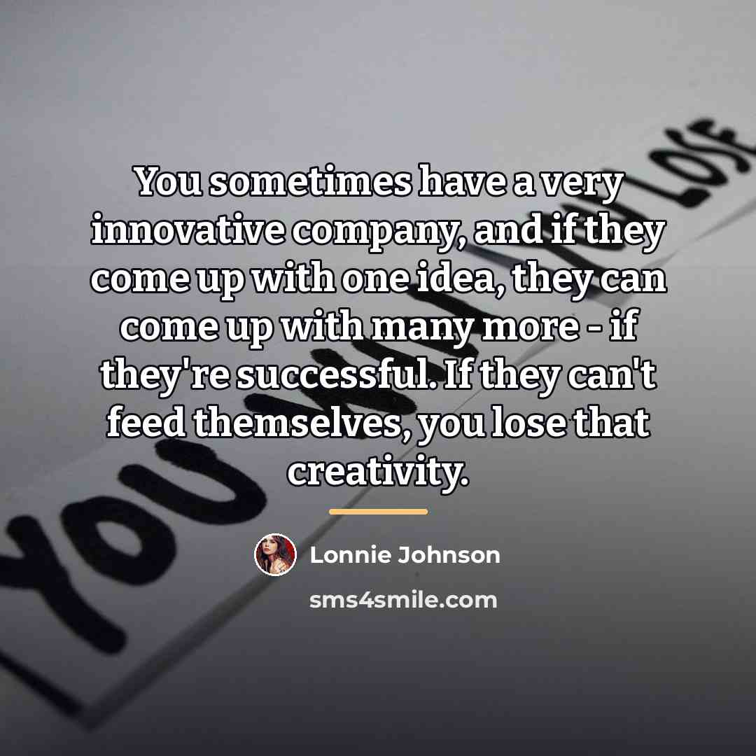 “You sometimes have a very innovative company, and if they…” quote by Lonnie Johnson