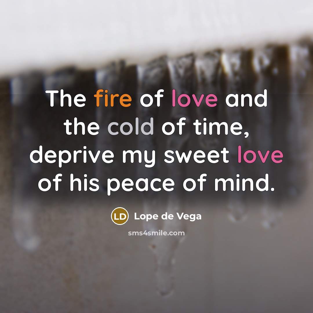 “The fire of love and the cold of time, deprive…” quote by Lope de Vega