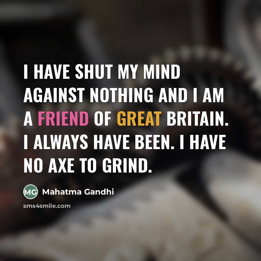 “I have shut my mind against nothing and I am…” quote by Mahatma Gandhi