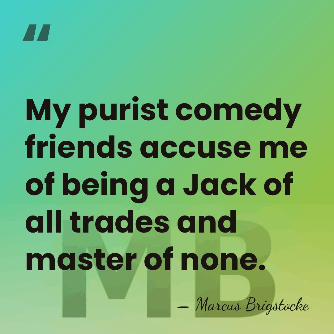 My purist comedy friends accuse me of being a Jack of all&hellip; - Marcus Brigstocke