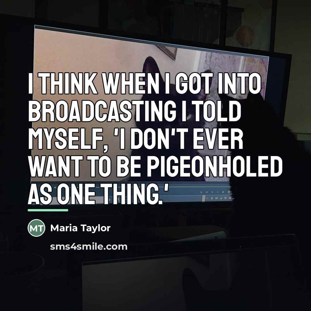 “I think when I got into broadcasting I told myself,…” quote by Maria Taylor