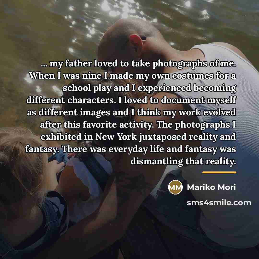“... my father loved to take photographs of me. When…” quote by Mariko Mori