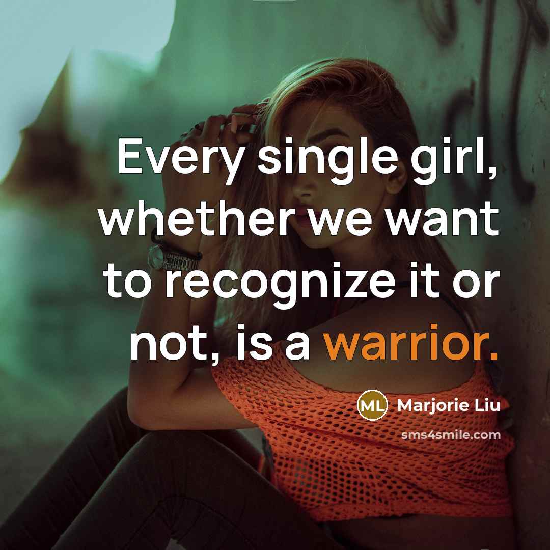 “Every single girl, whether we want to recognize it or…” quote by Marjorie Liu