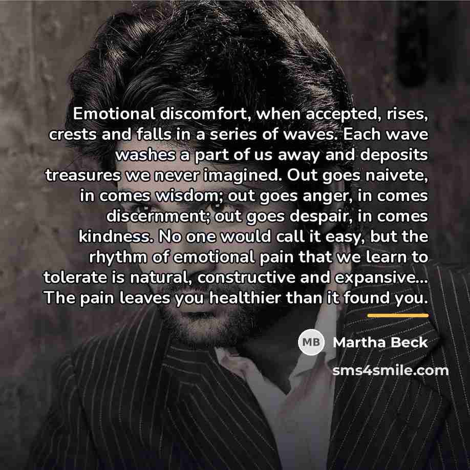 “Emotional discomfort, when accepted, rises, crests and falls in a…” quote by Martha Beck