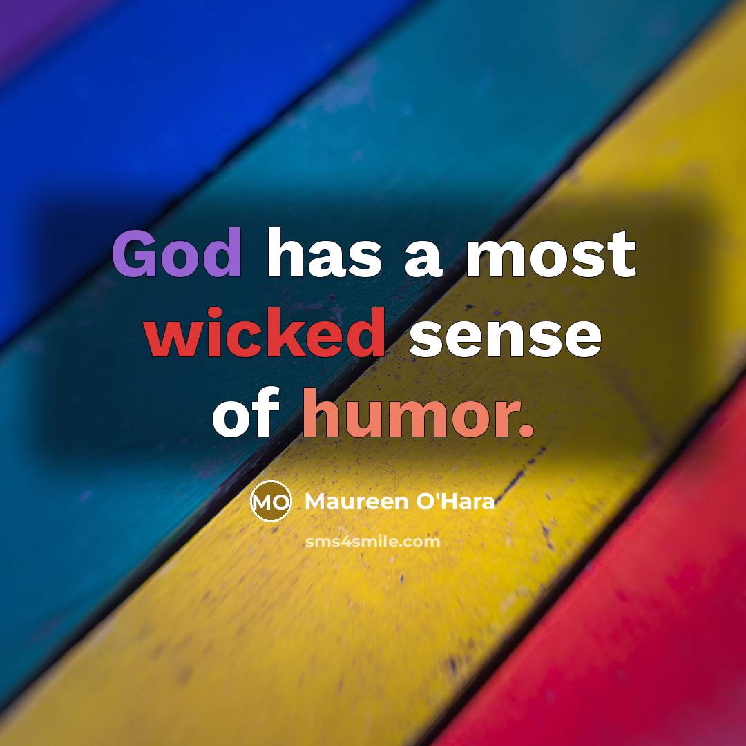 “God has a most wicked sense of humor.…” quote by Maureen O'Hara