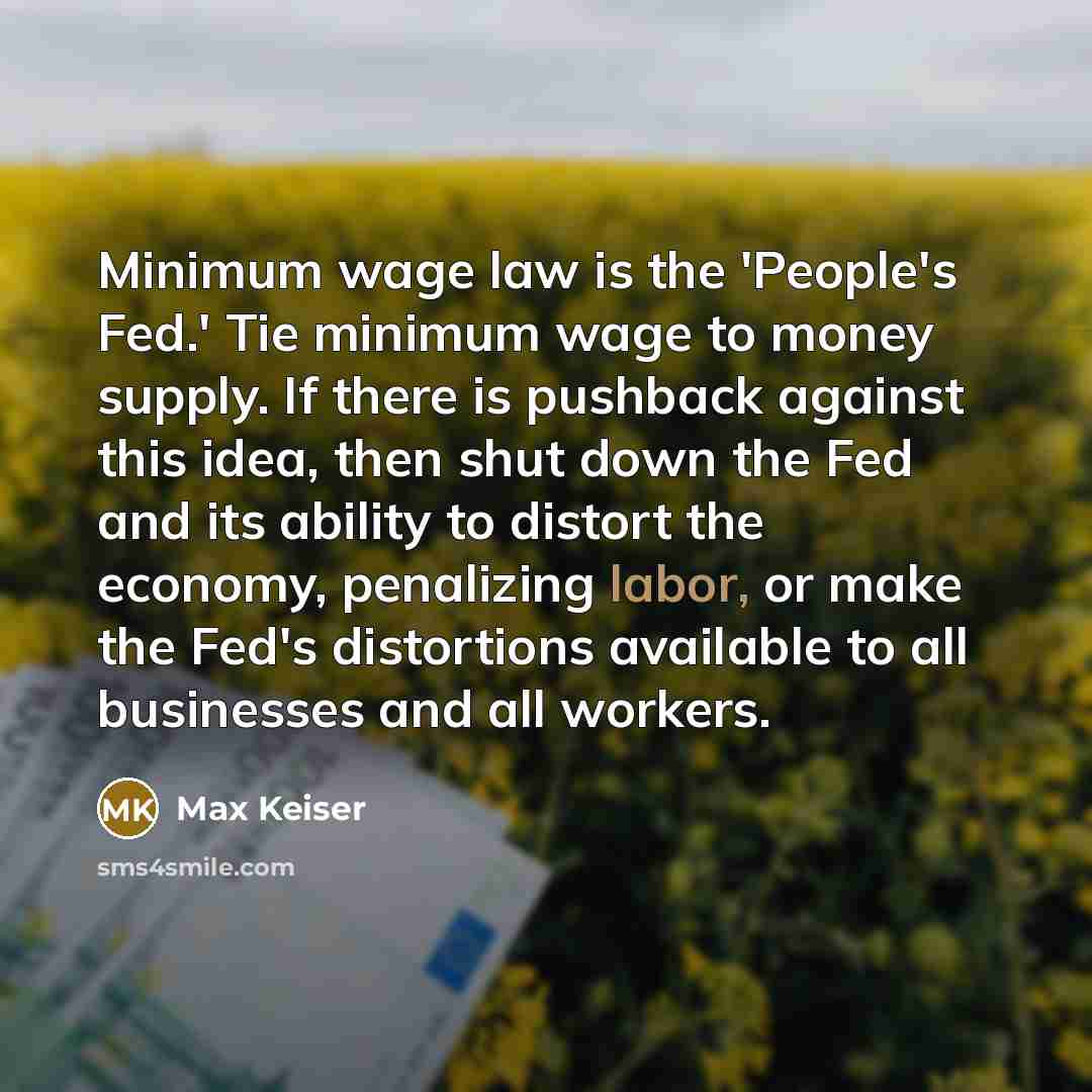 “Minimum wage law is the 'People's Fed.' Tie minimum wage…” quote by Max Keiser