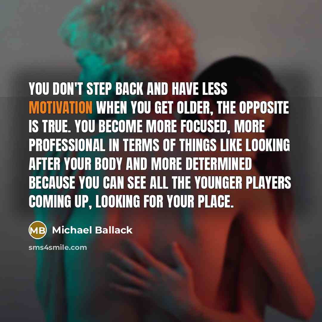 “You don't step back and have less motivation when you…” quote by Michael Ballack