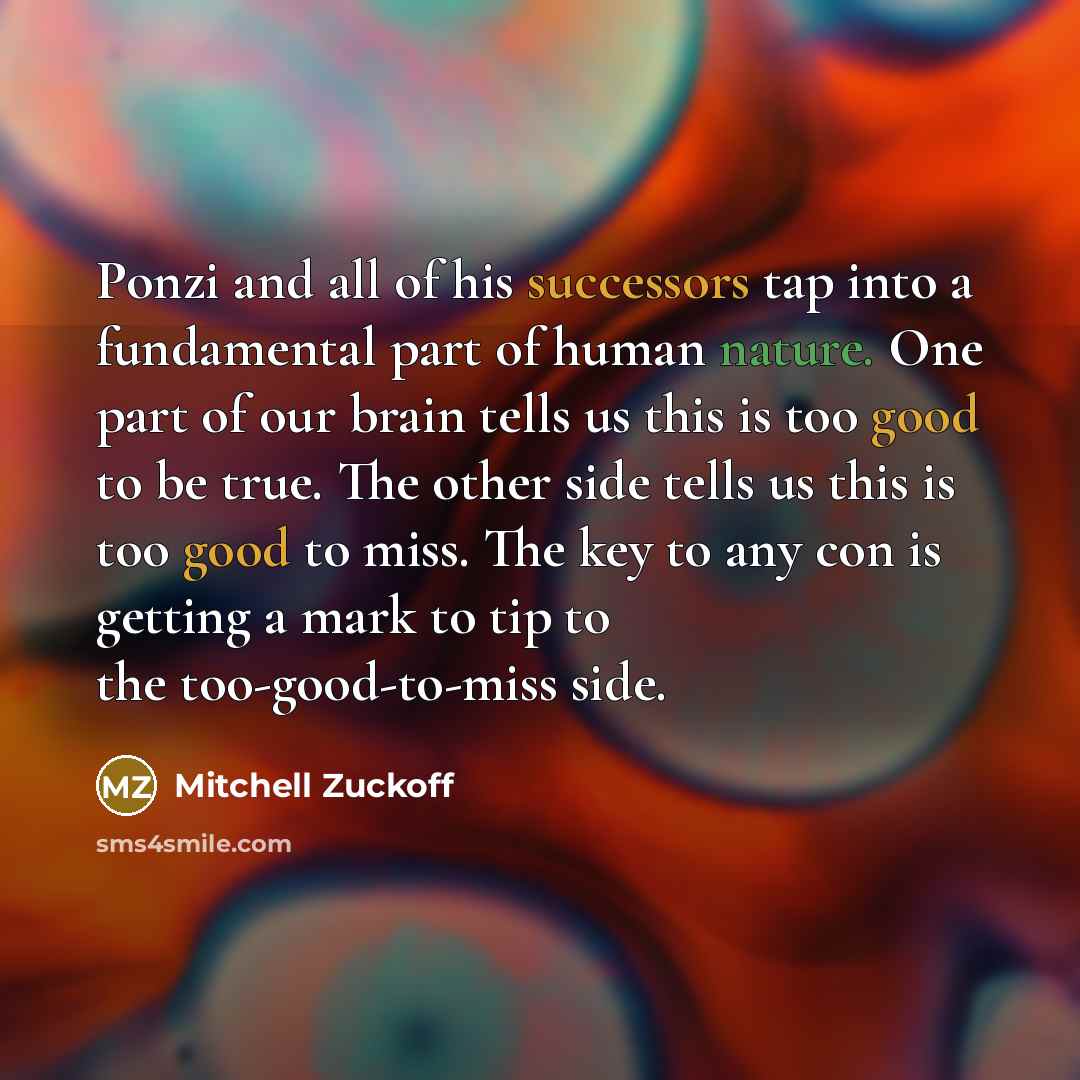 “Ponzi and all of his successors tap into a fundamental…” quote by Mitchell Zuckoff