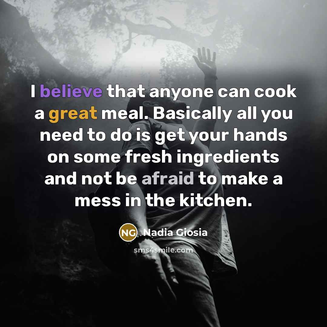 “I believe that anyone can cook a great meal. Basically…” quote by Nadia Giosia