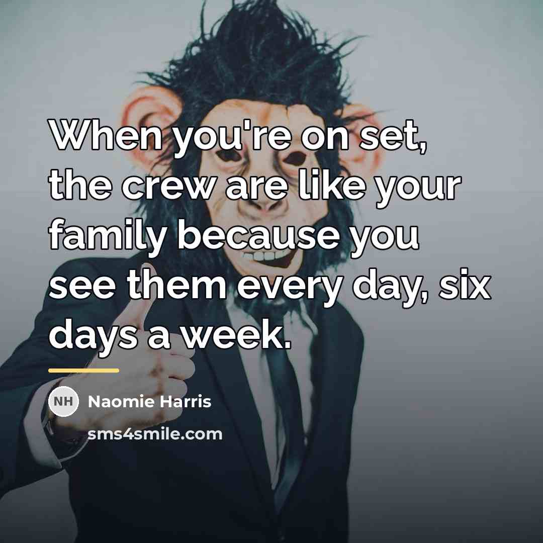 “When you're on set, the crew are like your family…” quote by Naomie Harris