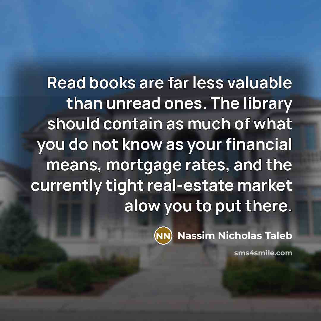 “Read books are far less valuable than unread ones. The…” quote by Nassim Nicholas Taleb