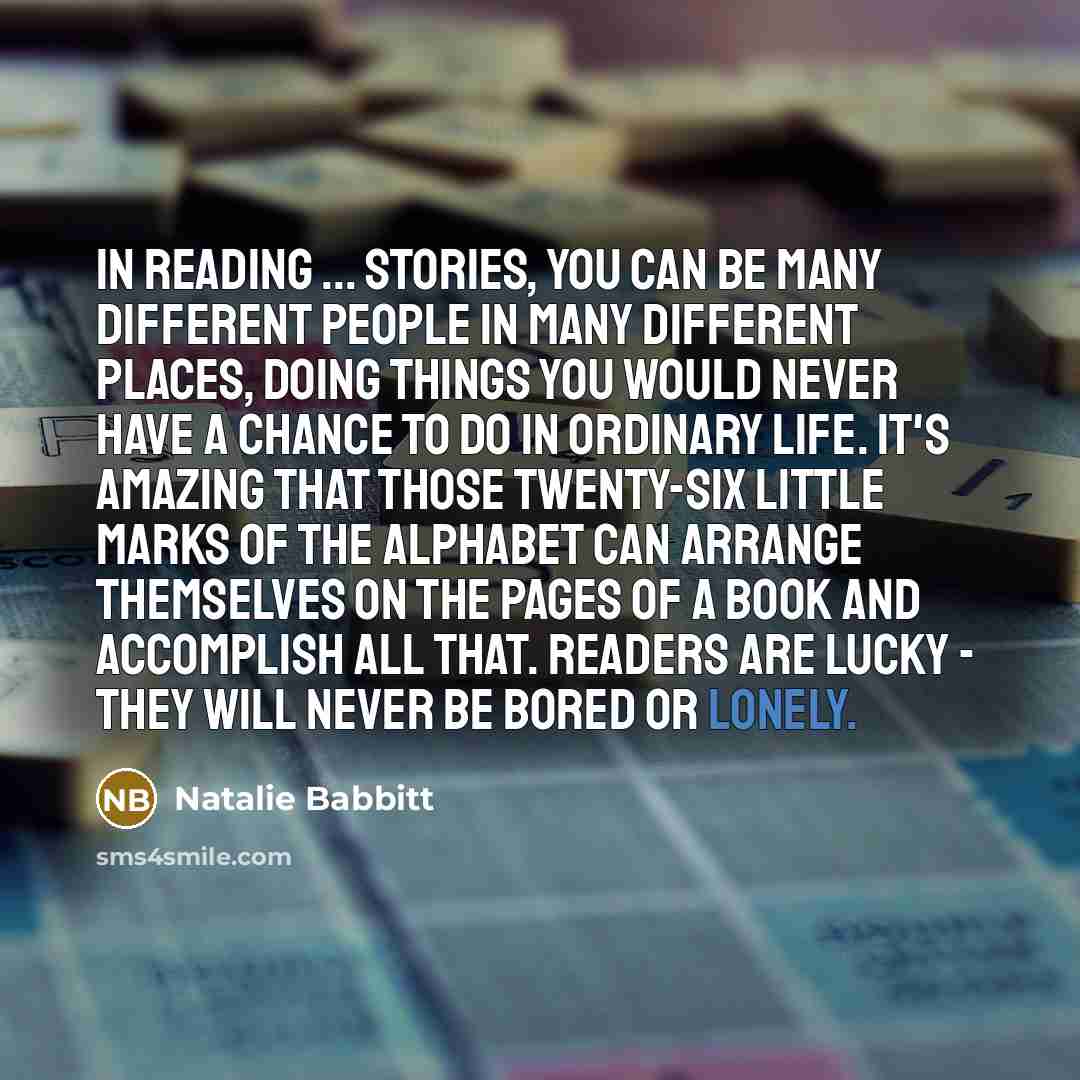 “in reading ... stories, you can be many different people…” quote by Natalie Babbitt