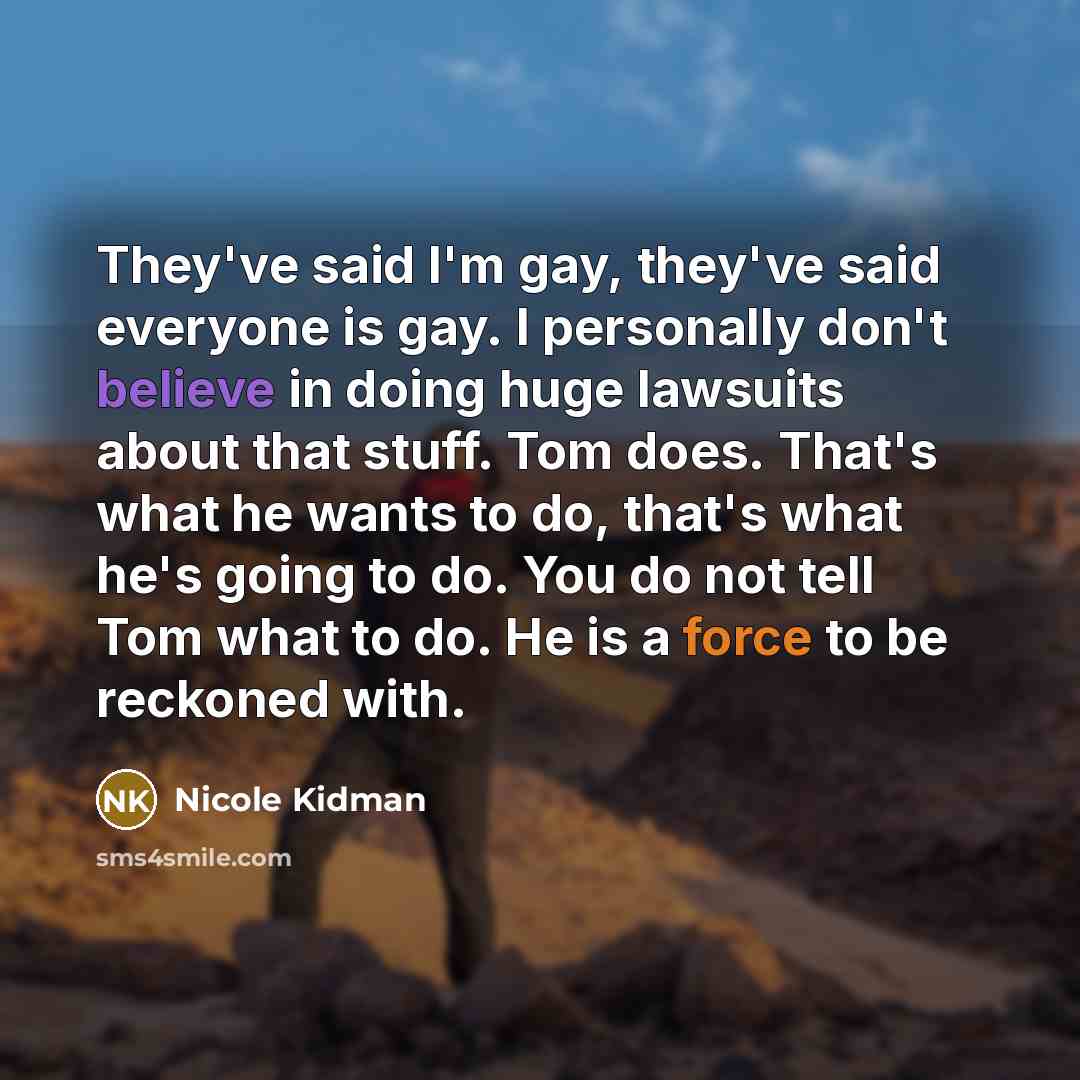 “They've said I'm gay, they've said everyone is gay. I…” quote by Nicole Kidman
