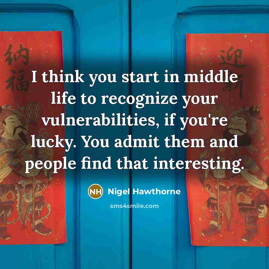 “I think you start in middle life to recognize your…” quote by Nigel Hawthorne