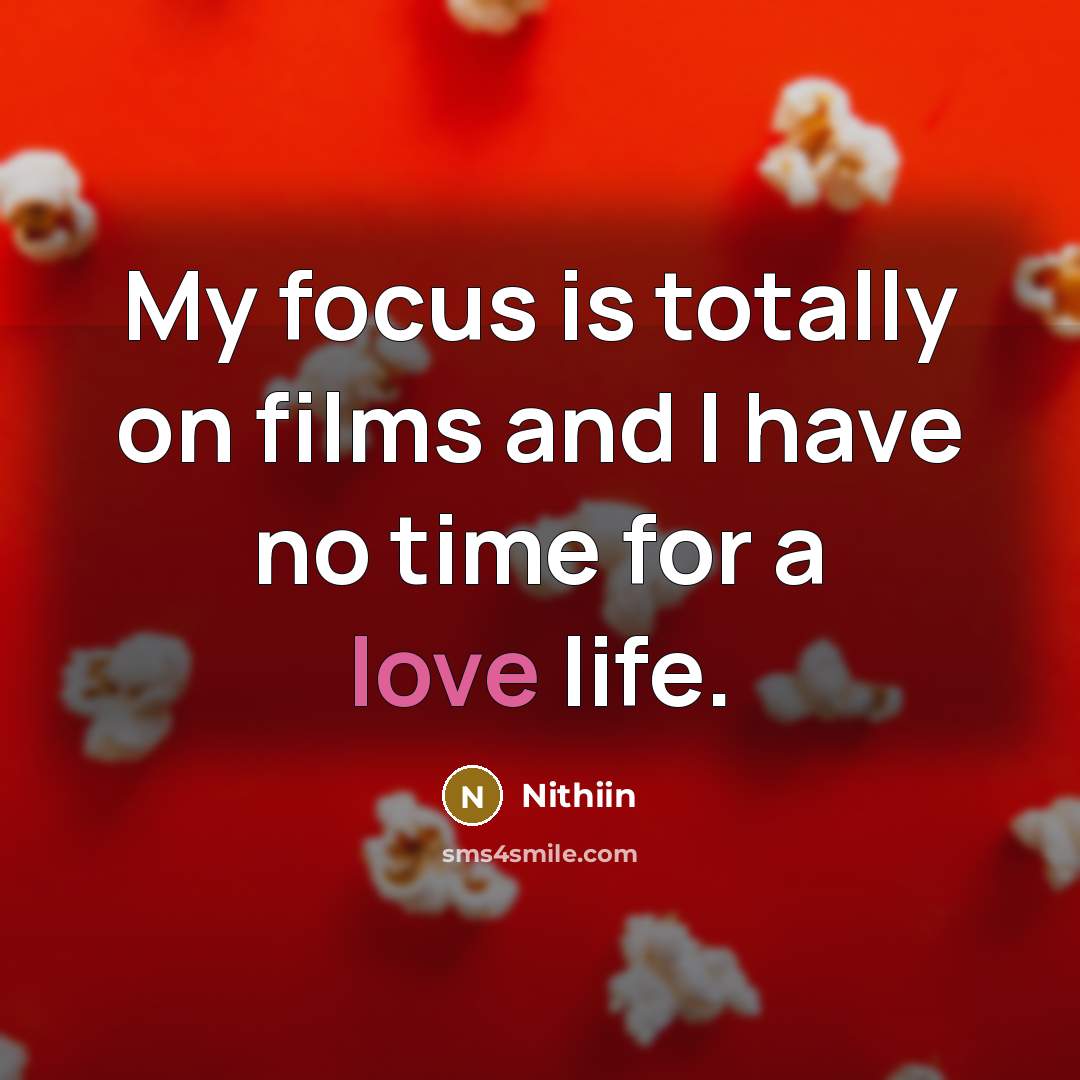 “My focus is totally on films and I have no…” quote by Nithiin