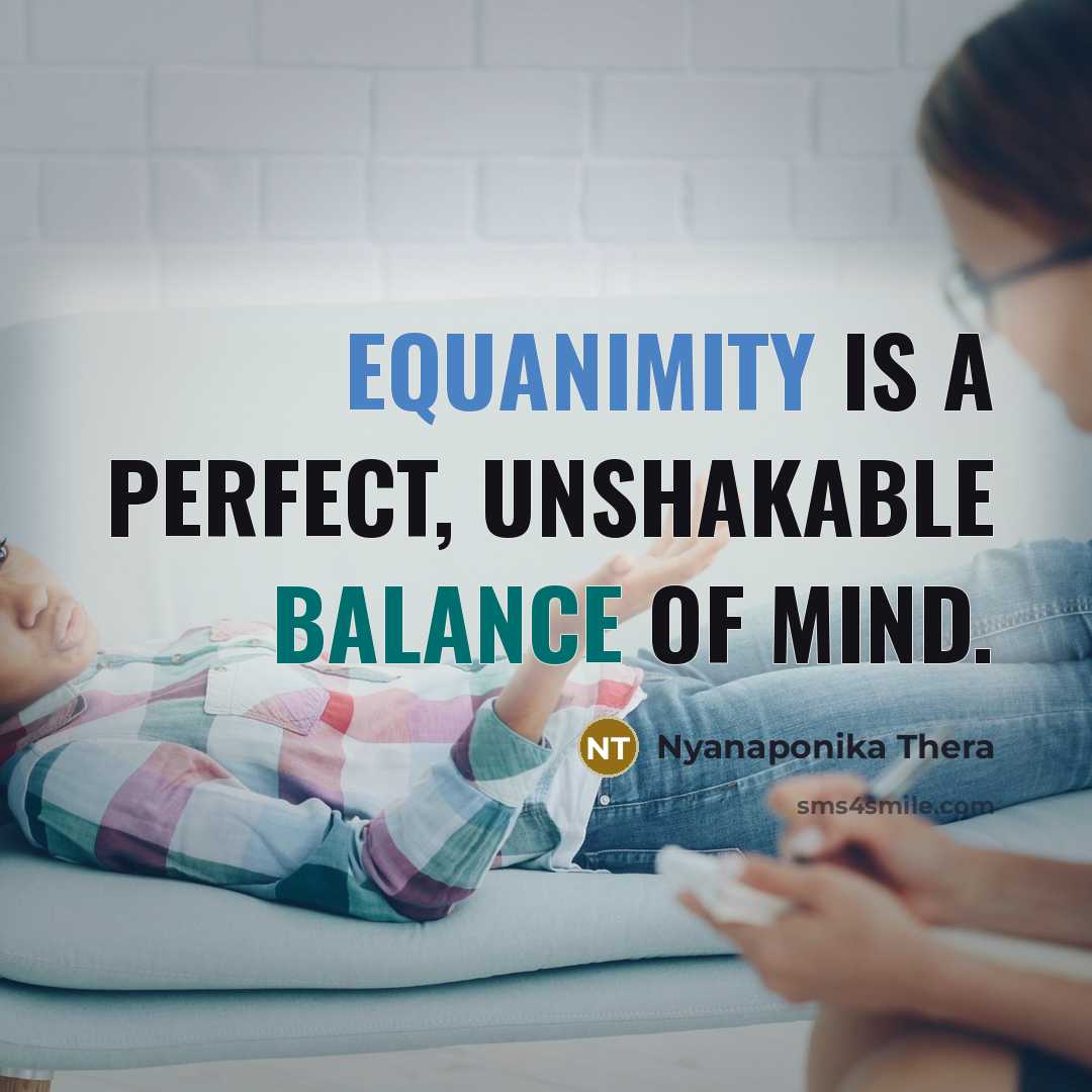 “Equanimity is a perfect, unshakable balance of mind.…” quote by Nyanaponika Thera