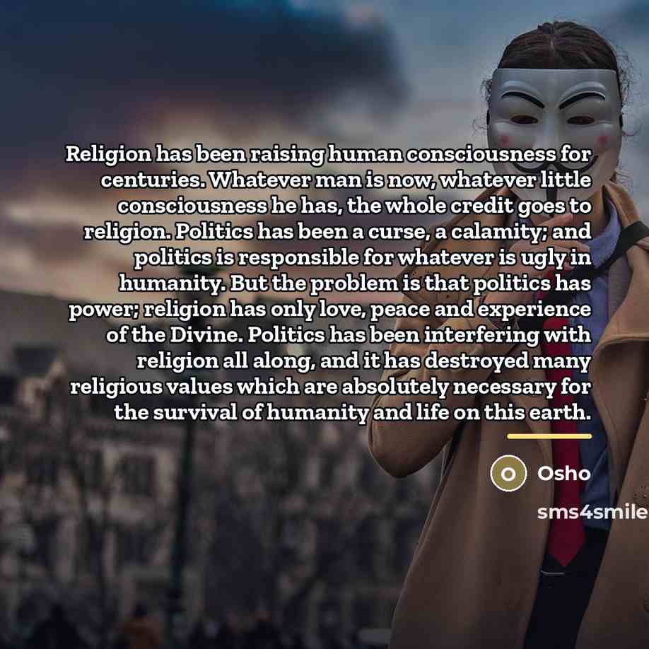 “Religion has been raising human consciousness for centuries. Whatever man…” quote by OSHO