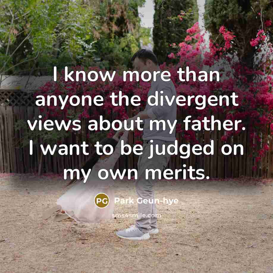 “I know more than anyone the divergent views about my…” quote by Park Geun-hye