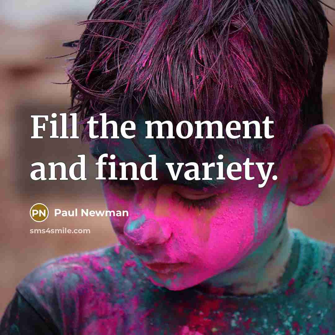 “Fill the moment and find variety.…” quote by Paul Newman