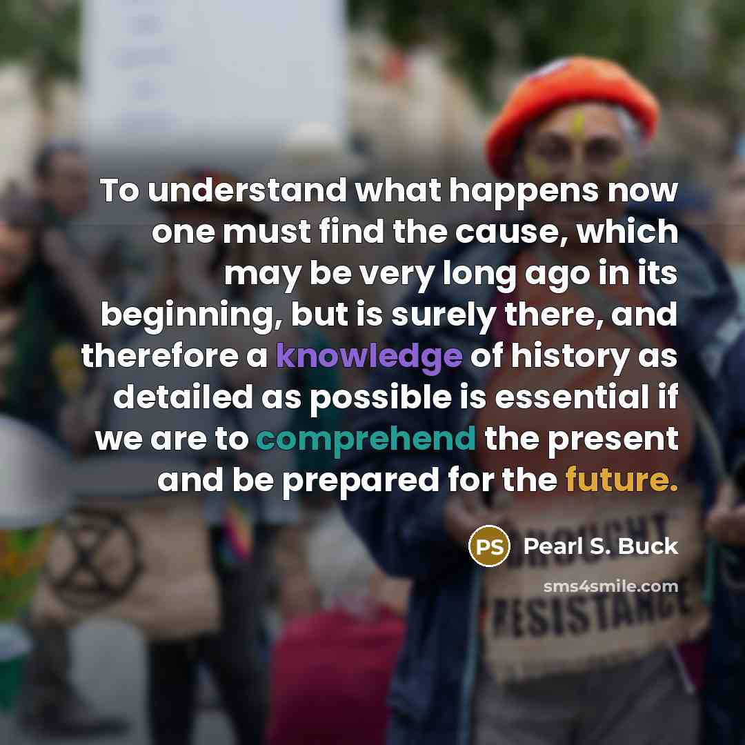“To understand what happens now one must find the cause,…” quote by Pearl S. Buck