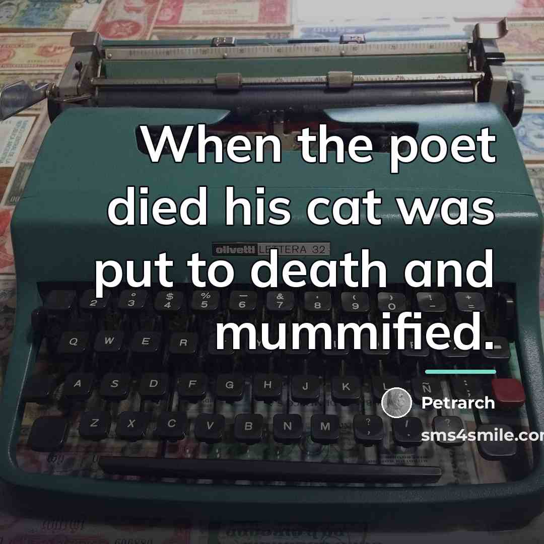 “When the poet died his cat was put to death…” quote by Petrarch