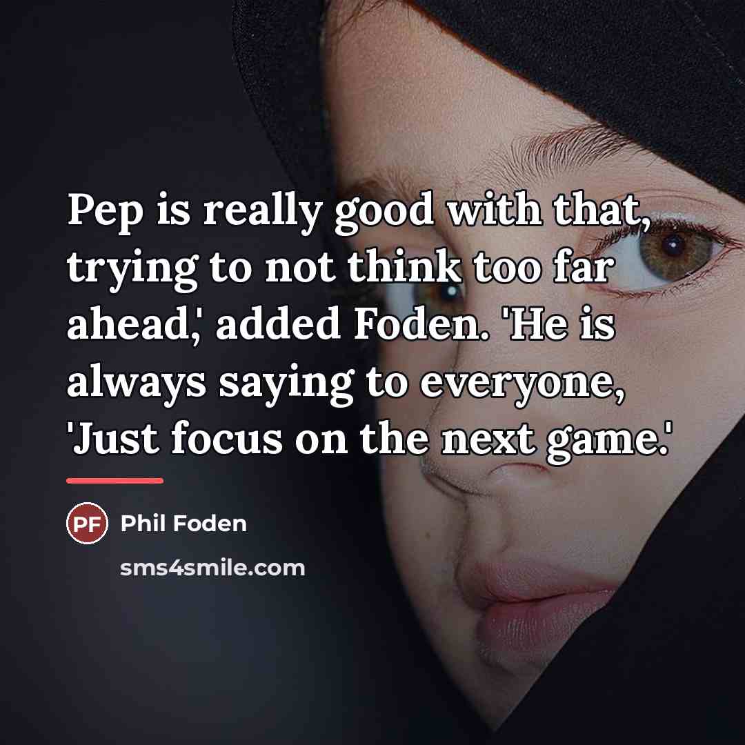 “Pep is really good with that, trying to not think…” quote by Phil Foden
