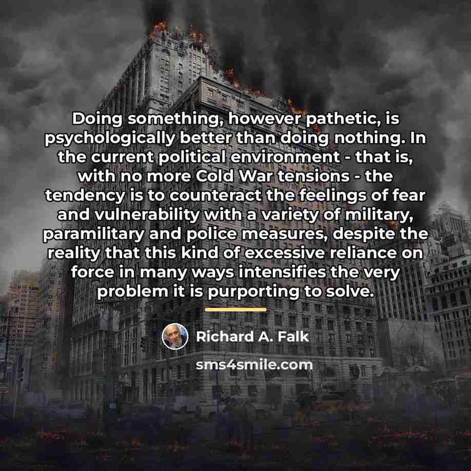 “Doing something, however pathetic, is psychologically better than doing nothing.…” quote by Richard A. Falk