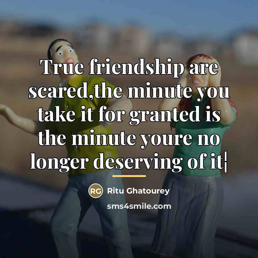 “True friendship are scared,the minute you take it for granted…” quote by Ritu Ghatourey