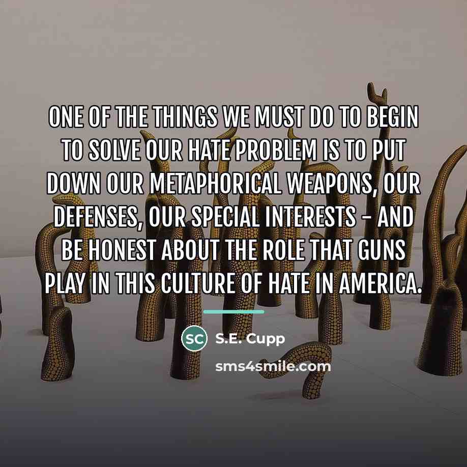 “One of the things we must do to begin to…” quote by S.E. Cupp
