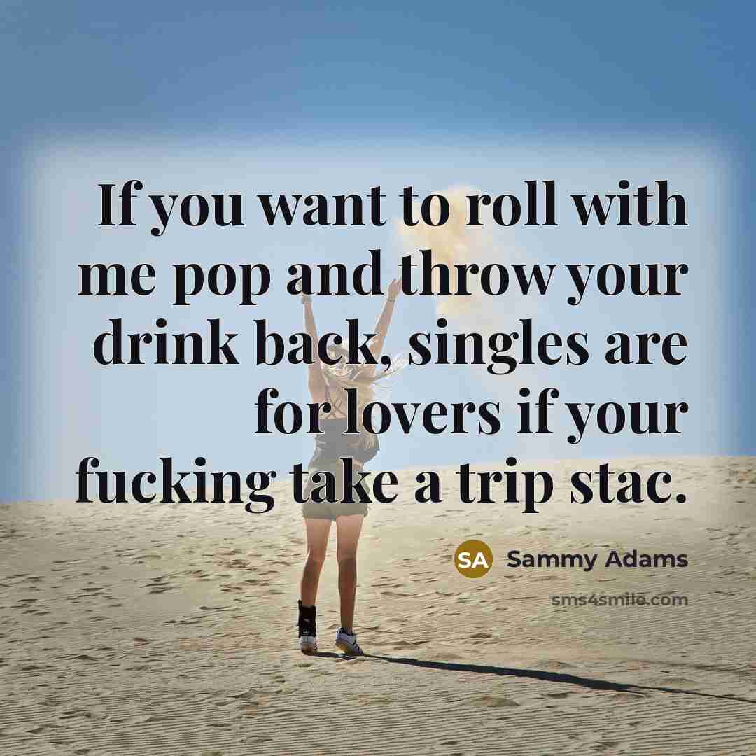 “If you want to roll with me pop and throw…” quote by Sammy Adams