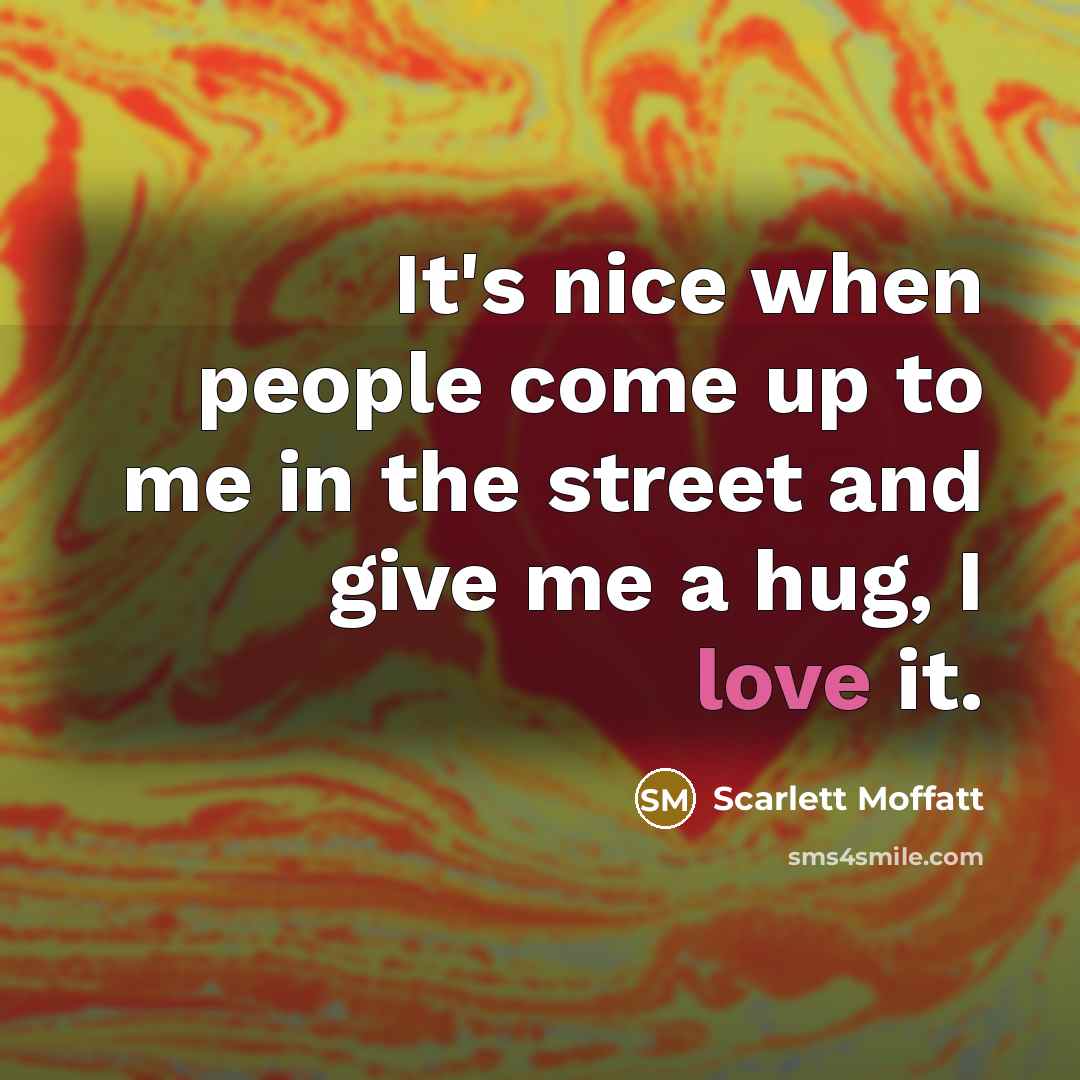 “It's nice when people come up to me in the…” quote by Scarlett Moffatt