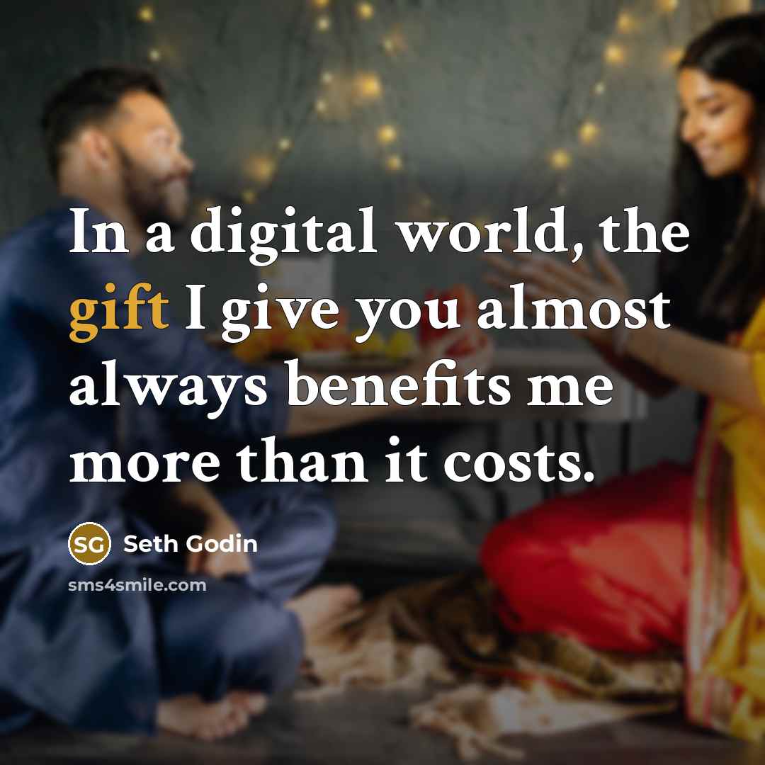 “In a digital world, the gift I give you almost…” quote by Seth Godin