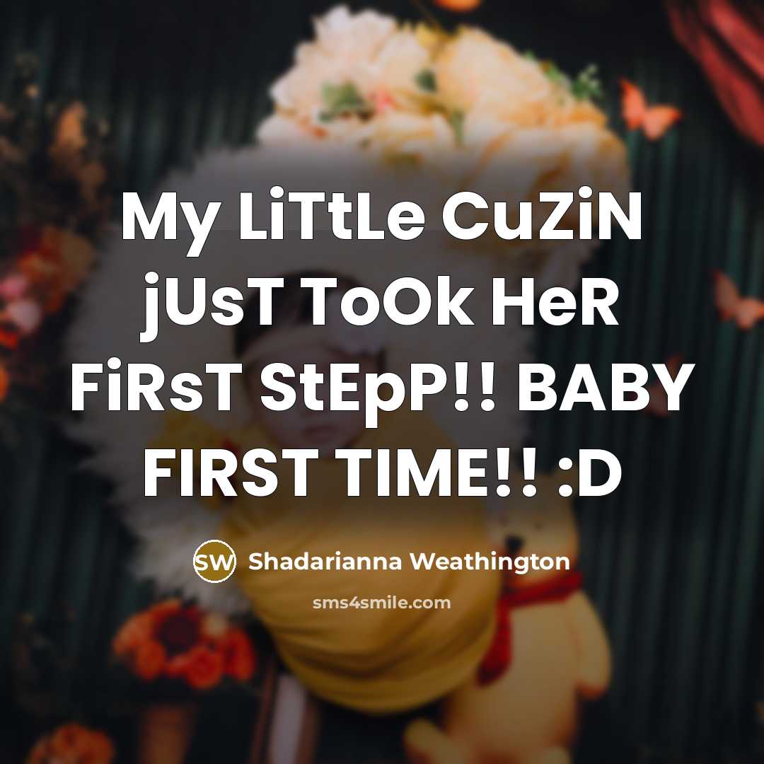 “My LiTtLe CuZiN jUsT ToOk HeR FiRsT StEpP!! BABY FIRST…” quote by Shadarianna Weathington
