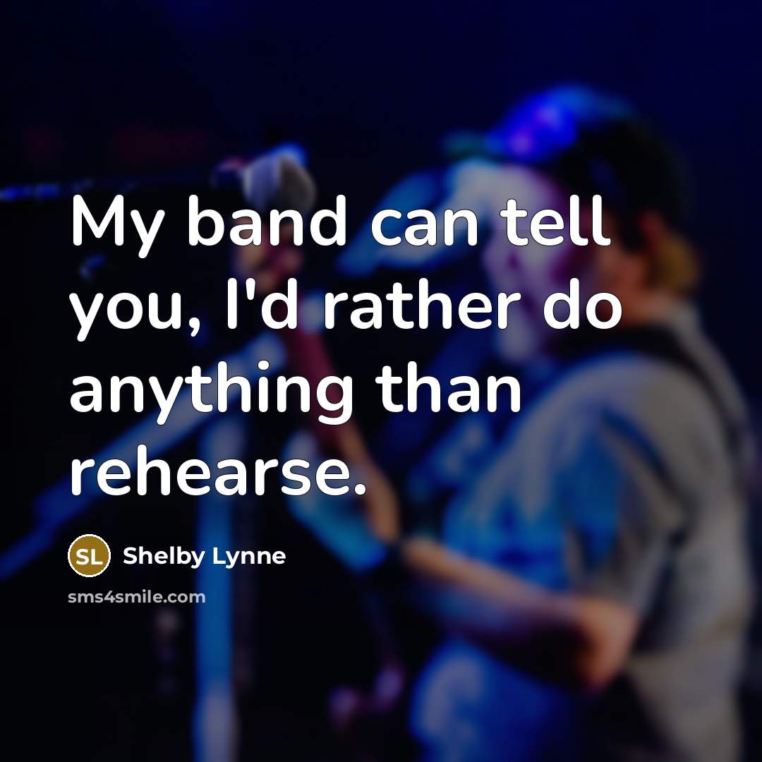 “My band can tell you, I'd rather do anything than…” quote by Shelby Lynne