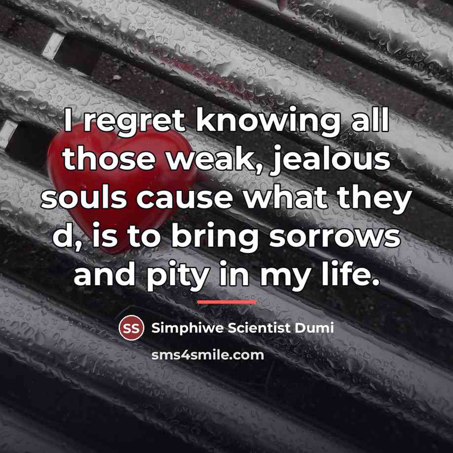 “I regret knowing all those weak, jealous souls cause what…” quote by Simphiwe Scientist Dumi
