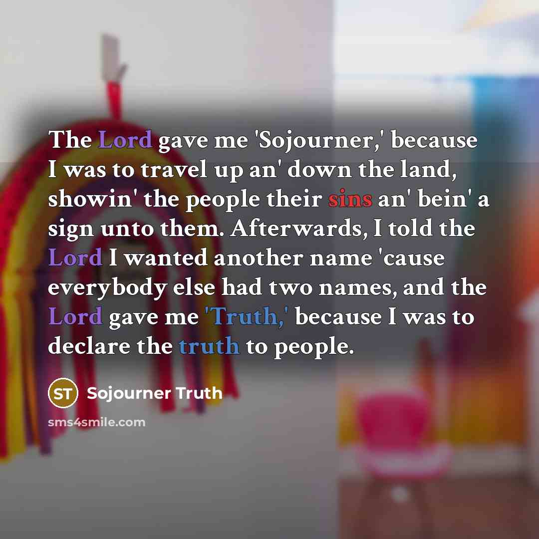 “The Lord gave me 'Sojourner,' because I was to travel…” quote by Sojourner Truth