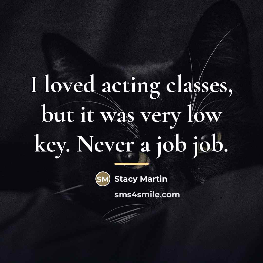 “I loved acting classes, but it was very low key.…” quote by Stacy Martin