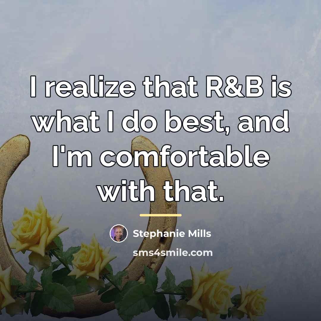 “I realize that R&B is what I do best, and…” quote by Stephanie Mills
