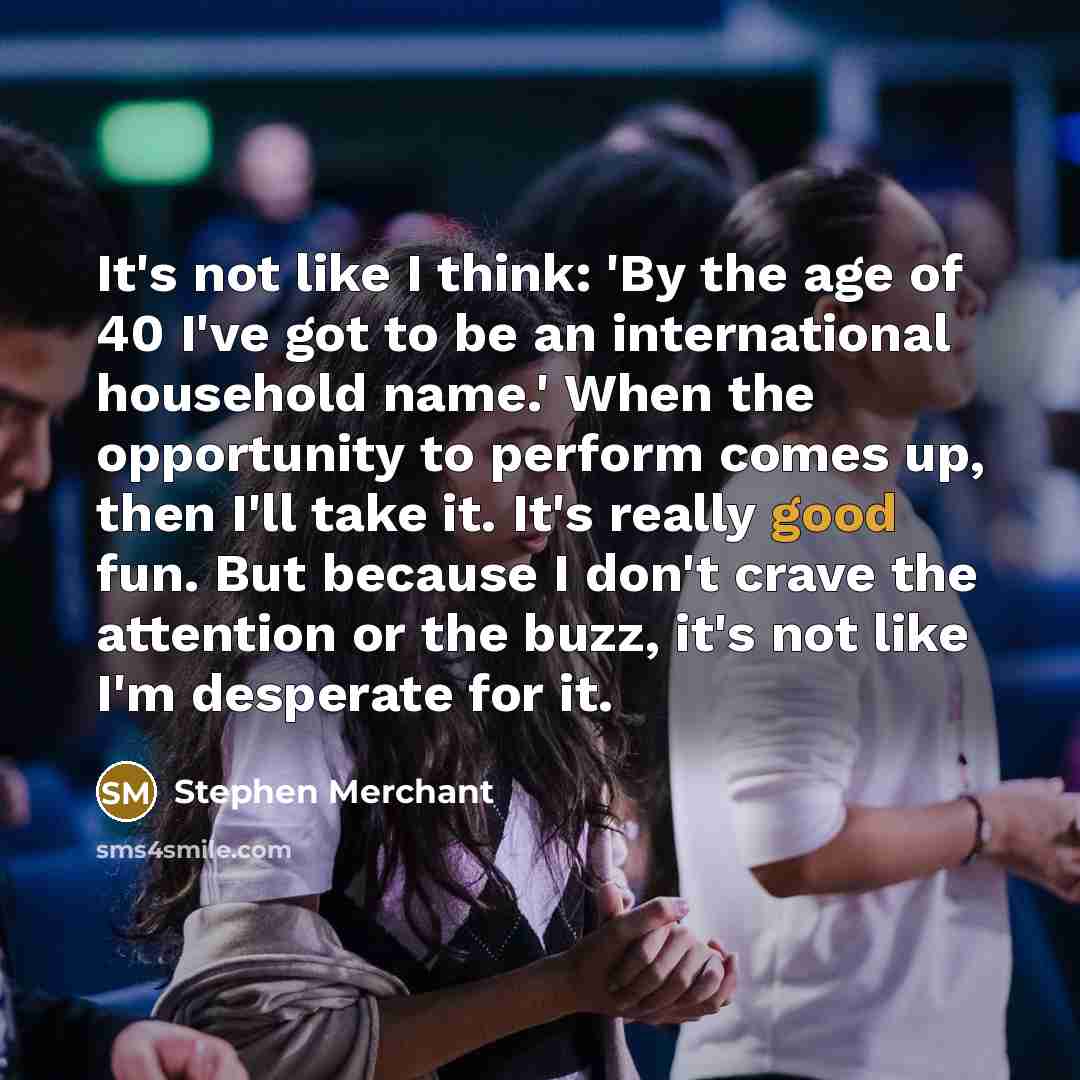 “It's not like I think: 'By the age of 40…” quote by Stephen Merchant