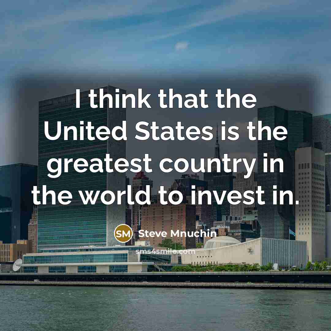 “I think that the United States is the greatest country…” quote by Steve Mnuchin