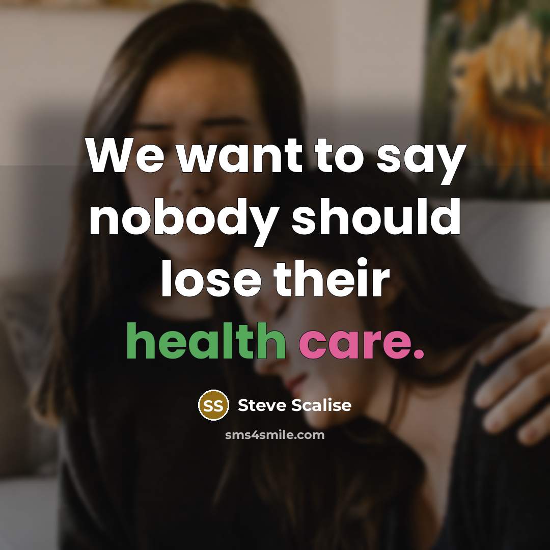 “We want to say nobody should lose their health care.…” quote by Steve Scalise