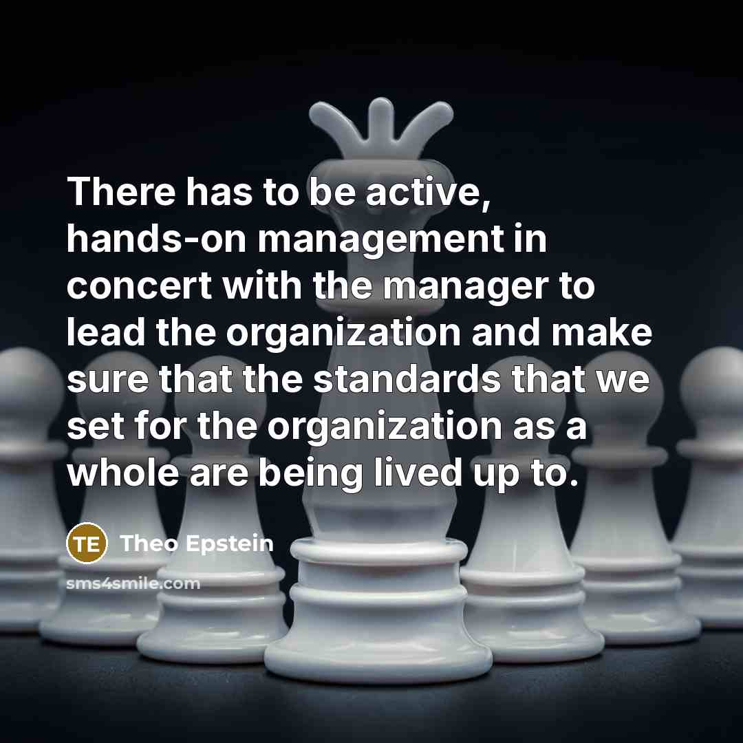 “There has to be active, hands-on management in concert with…” quote by Theo Epstein
